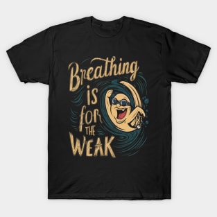 breathing is for the weak T-Shirt